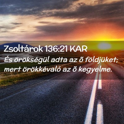 Picture 02 - Zsoltárok 136:21 KAR - És örökségül adta az õ földjüket; mert - Bible Verse Picture