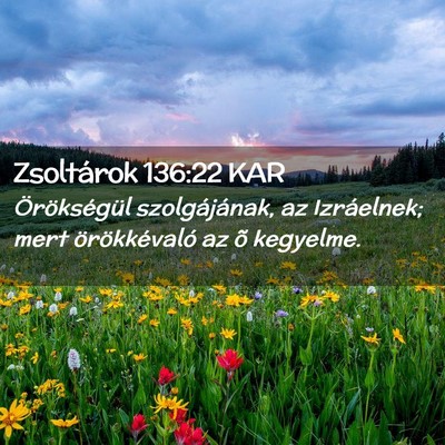 Picture 02 - Zsoltárok 136:22 KAR - Örökségül szolgájának, az Izráelnek; mert - Bible Verse Picture