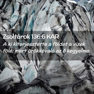 Picture 02 - Zsoltárok 136:6 KAR - A ki kiterjesztette a földet a vizek fölé; - Bible Verse Picture