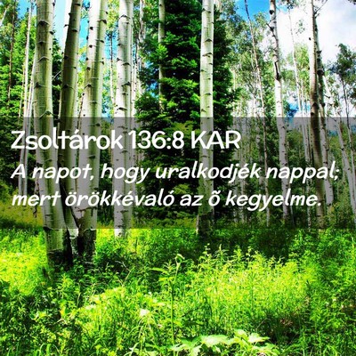 Picture 02 - Zsoltárok 136:8 KAR - A napot, hogy uralkodjék nappal; mert - Bible Verse Picture
