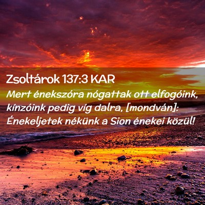 Picture 02 - Zsoltárok 137:3 KAR - Mert énekszóra nógattak ott elfogóink, - Bible Verse Picture