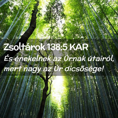 Picture 02 - Zsoltárok 138:5 KAR - És énekelnek az Úrnak útairól, mert nagy az - Bible Verse Picture