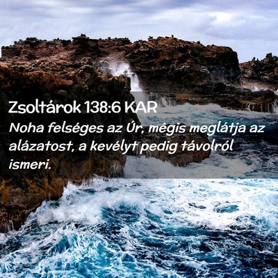 Picture 02 - Zsoltárok 138:6 KAR - Noha felséges az Úr, mégis meglátja az - Bible Verse Picture