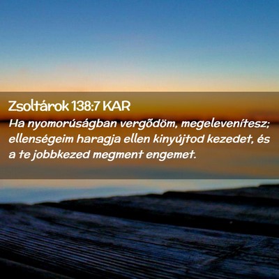 Picture 02 - Zsoltárok 138:7 KAR - Ha nyomorúságban vergõdöm, megelevenítesz; - Bible Verse Picture