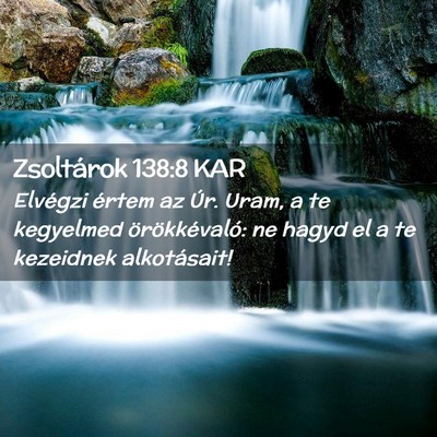 Picture 02 - Zsoltárok 138:8 KAR - Elvégzi értem az Úr. Uram, a te kegyelmed - Bible Verse Picture