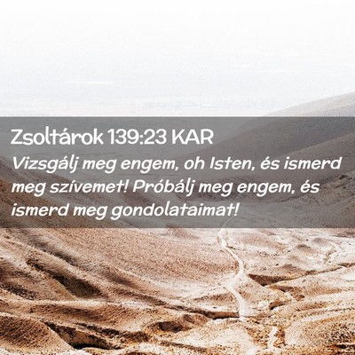 Picture 02 - Zsoltárok 139:23 KAR - Vizsgálj meg engem, oh Isten, és ismerd meg - Bible Verse Picture