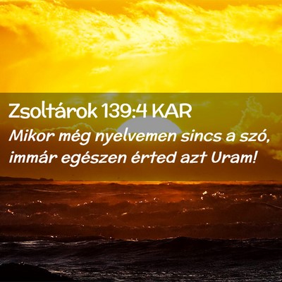 Picture 02 - Zsoltárok 139:4 KAR - Mikor még nyelvemen sincs a szó, immár - Bible Verse Picture