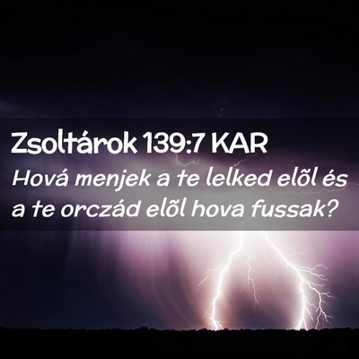 Picture 02 - Zsoltárok 139:7 KAR - Hová menjek a te lelked elõl és a te orczád - Bible Verse Picture