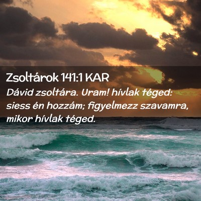 Picture 02 - Zsoltárok 141:1 KAR - Dávid zsoltára. Uram! hívlak téged: siess én - Bible Verse Picture