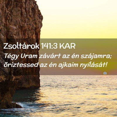 Picture 02 - Zsoltárok 141:3 KAR - Tégy Uram závárt az én szájamra; õriztessed - Bible Verse Picture