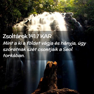 Picture 02 - Zsoltárok 141:7 KAR - Mint a ki a földet vágja és hányja, úgy - Bible Verse Picture