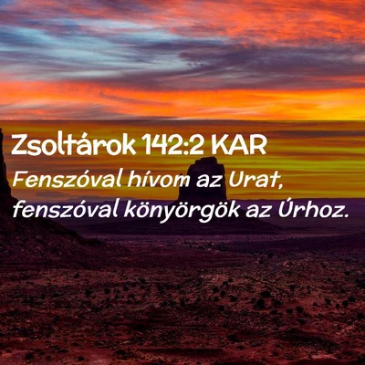 Picture 02 - Zsoltárok 142:2 KAR - Fenszóval hívom az Urat, fenszóval - Bible Verse Picture