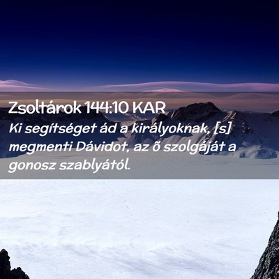 Picture 02 - Zsoltárok 144:10 KAR - Ki segítséget ád a királyoknak, [s] megmenti - Bible Verse Picture