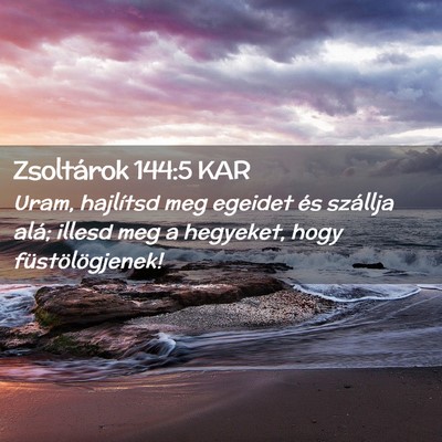 Picture 02 - Zsoltárok 144:5 KAR - Uram, hajlítsd meg egeidet és szállja alá; - Bible Verse Picture