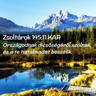 Picture 02 - Zsoltárok 145:11 KAR - Országodnak dicsõségérõl szólnak, és a te - Bible Verse Picture