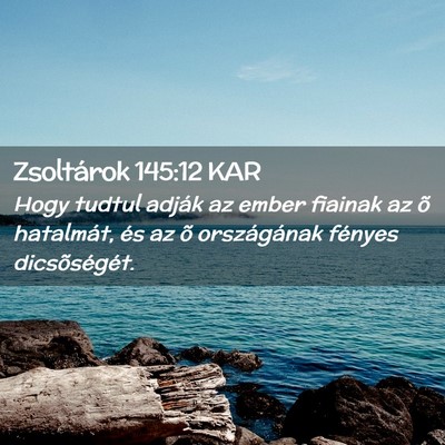 Picture 02 - Zsoltárok 145:12 KAR - Hogy tudtul adják az ember fiainak az õ - Bible Verse Picture