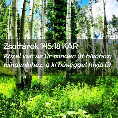 Picture 02 - Zsoltárok 145:18 KAR - Közel van az Úr minden õt hívóhoz; - Bible Verse Picture