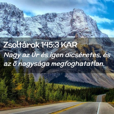 Picture 02 - Zsoltárok 145:3 KAR - Nagy az Úr és igen dicséretes, és az õ - Bible Verse Picture