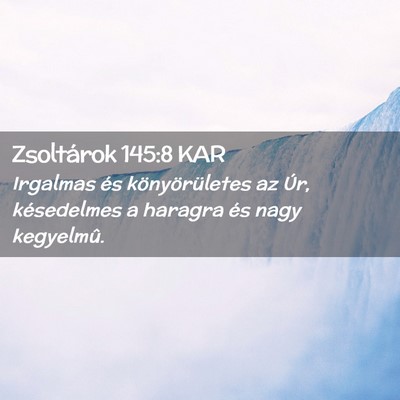 Picture 02 - Zsoltárok 145:8 KAR - Irgalmas és könyörületes az Úr, késedelmes - Bible Verse Picture