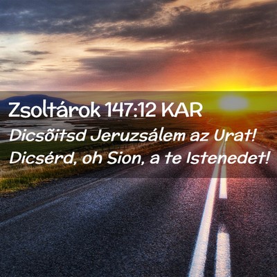 Picture 02 - Zsoltárok 147:12 KAR - Dicsõitsd Jeruzsálem az Urat! Dicsérd, oh - Bible Verse Picture