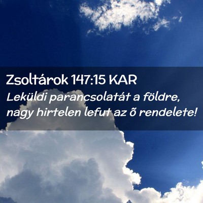 Picture 02 - Zsoltárok 147:15 KAR - Leküldi parancsolatát a földre, nagy hirtelen - Bible Verse Picture