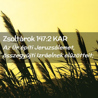 Picture 02 - Zsoltárok 147:2 KAR - Az Úr építi Jeruzsálemet, összegyûjti - Bible Verse Picture