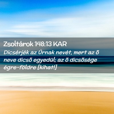 Picture 02 - Zsoltárok 148:13 KAR - Dicsérjék az Úrnak nevét, mert az õ neve - Bible Verse Picture