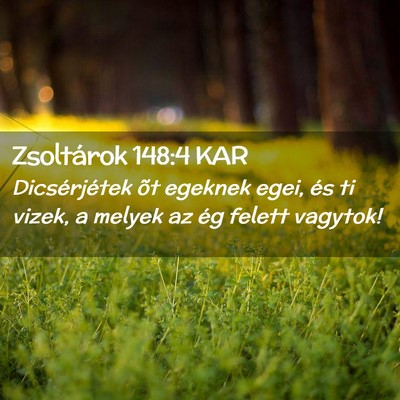 Picture 02 - Zsoltárok 148:4 KAR - Dicsérjétek õt egeknek egei, és ti vizek, a - Bible Verse Picture