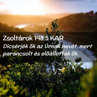Picture 02 - Zsoltárok 148:5 KAR - Dicsérjék õk az Úrnak nevét, mert parancsolt - Bible Verse Picture