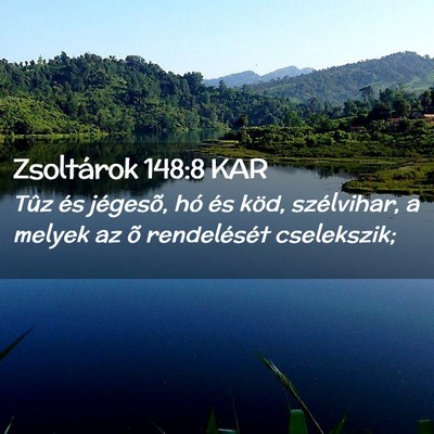 Picture 02 - Zsoltárok 148:8 KAR - Tûz és jégesõ, hó és köd, szélvihar, a - Bible Verse Picture