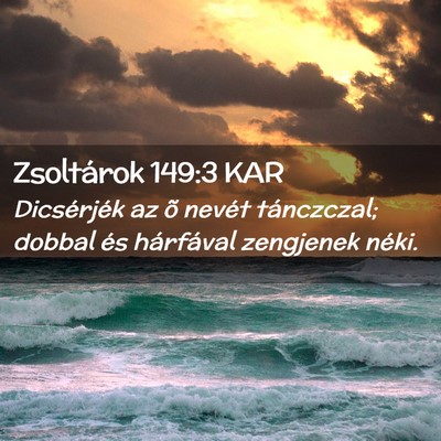 Picture 02 - Zsoltárok 149:3 KAR - Dicsérjék az õ nevét tánczczal; dobbal és - Bible Verse Picture