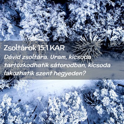 Picture 02 - Zsoltárok 15:1 KAR - Dávid zsoltára. Uram, kicsoda tartózkodhatik - Bible Verse Picture