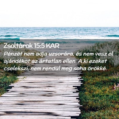 Picture 02 - Zsoltárok 15:5 KAR - Pénzét nem adja uzsorára, és nem vesz el - Bible Verse Picture