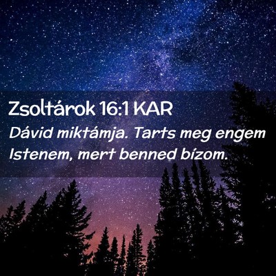 Picture 02 - Zsoltárok 16:1 KAR - Dávid miktámja. Tarts meg engem Istenem, mert - Bible Verse Picture