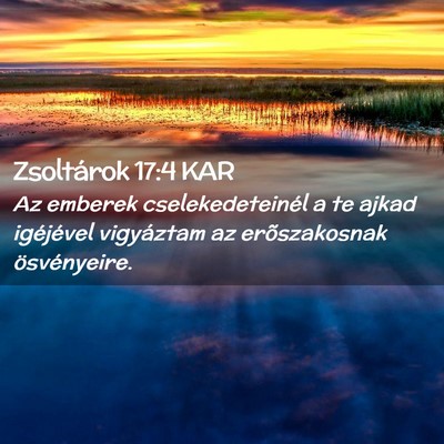 Picture 02 - Zsoltárok 17:4 KAR - Az emberek cselekedeteinél a te ajkad igéjével - Bible Verse Picture