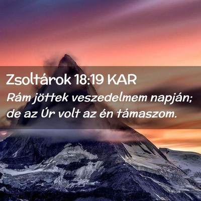 Picture 02 - Zsoltárok 18:19 KAR - Rám jöttek veszedelmem napján; de az Úr volt - Bible Verse Picture