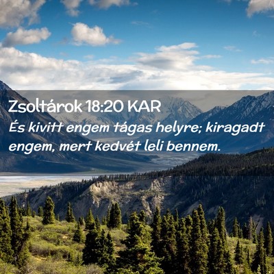 Picture 02 - Zsoltárok 18:20 KAR - És kivitt engem tágas helyre; kiragadt engem, - Bible Verse Picture