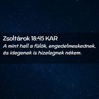 Picture 02 - Zsoltárok 18:45 KAR - A mint hall a fülök, engedelmeskednek, és - Bible Verse Picture
