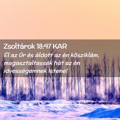 Picture 02 - Zsoltárok 18:47 KAR - Él az Úr és áldott az én kõsziklám, - Bible Verse Picture