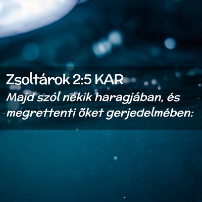 Picture 02 - Zsoltárok 2:5 KAR - Majd szól nékik haragjában, és megrettenti - Bible Verse Picture