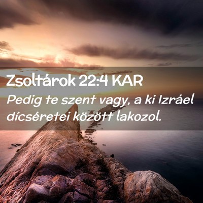 Picture 02 - Zsoltárok 22:4 KAR - Pedig te szent vagy, a ki Izráel dícséretei - Bible Verse Picture