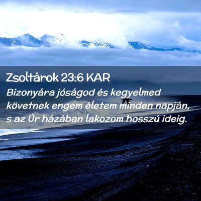 Picture 02 - Zsoltárok 23:6 KAR - Bizonyára jóságod és kegyelmed követnek - Bible Verse Picture