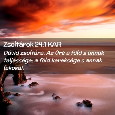 Picture 02 - Zsoltárok 24:1 KAR - Dávid zsoltára. Az Úré a föld s annak - Bible Verse Picture