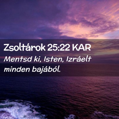 Picture 02 - Zsoltárok 25:22 KAR - Mentsd ki, Isten, Izráelt minden - Bible Verse Picture