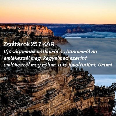 Picture 02 - Zsoltárok 25:7 KAR - Ifjúságomnak vétkeirõl és bûneimrõl ne - Bible Verse Picture