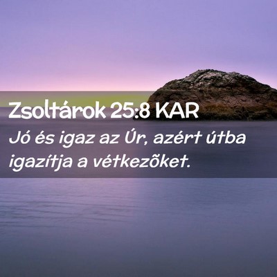 Picture 02 - Zsoltárok 25:8 KAR - Jó és igaz az Úr, azért útba igazítja a - Bible Verse Picture