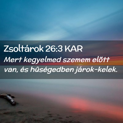 Picture 02 - Zsoltárok 26:3 KAR - Mert kegyelmed szemem elõtt van, és - Bible Verse Picture