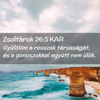 Picture 02 - Zsoltárok 26:5 KAR - Gyûlölöm a rosszak társaságát, és a - Bible Verse Picture