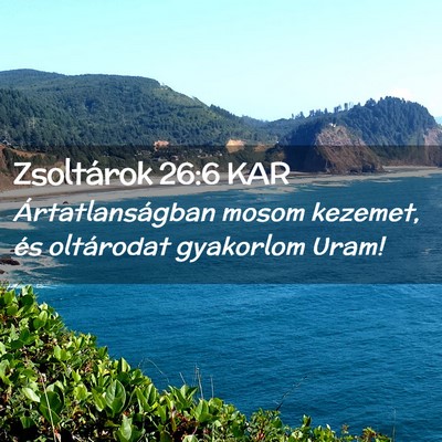 Picture 02 - Zsoltárok 26:6 KAR - Ártatlanságban mosom kezemet, és oltárodat - Bible Verse Picture
