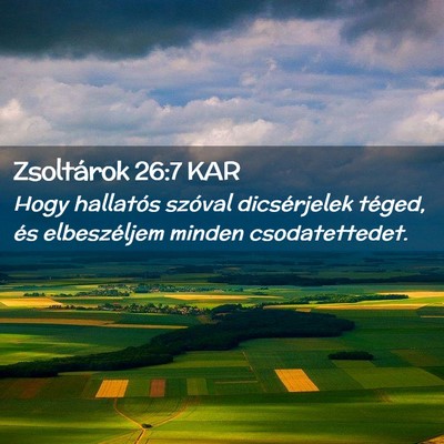 Picture 02 - Zsoltárok 26:7 KAR - Hogy hallatós szóval dicsérjelek téged, és - Bible Verse Picture